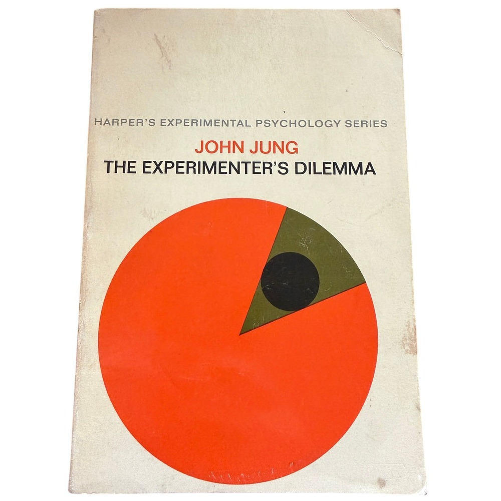The Experimenter's Dilemma John Jung Harper's Experimental Psychology Series '71